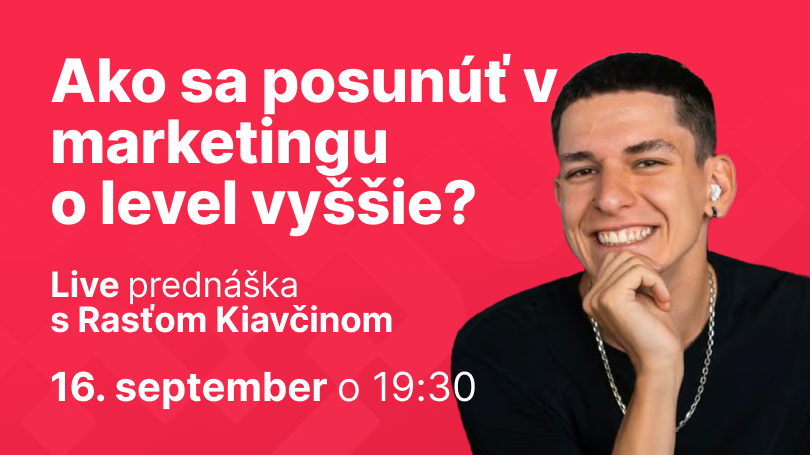 Rasťo Kiavčin: Ako sa posunúť v marketingu o level vyššie?