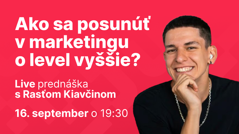 Rasťo Kiavčin: Ako sa posunúť v marketingu o level vyššie?